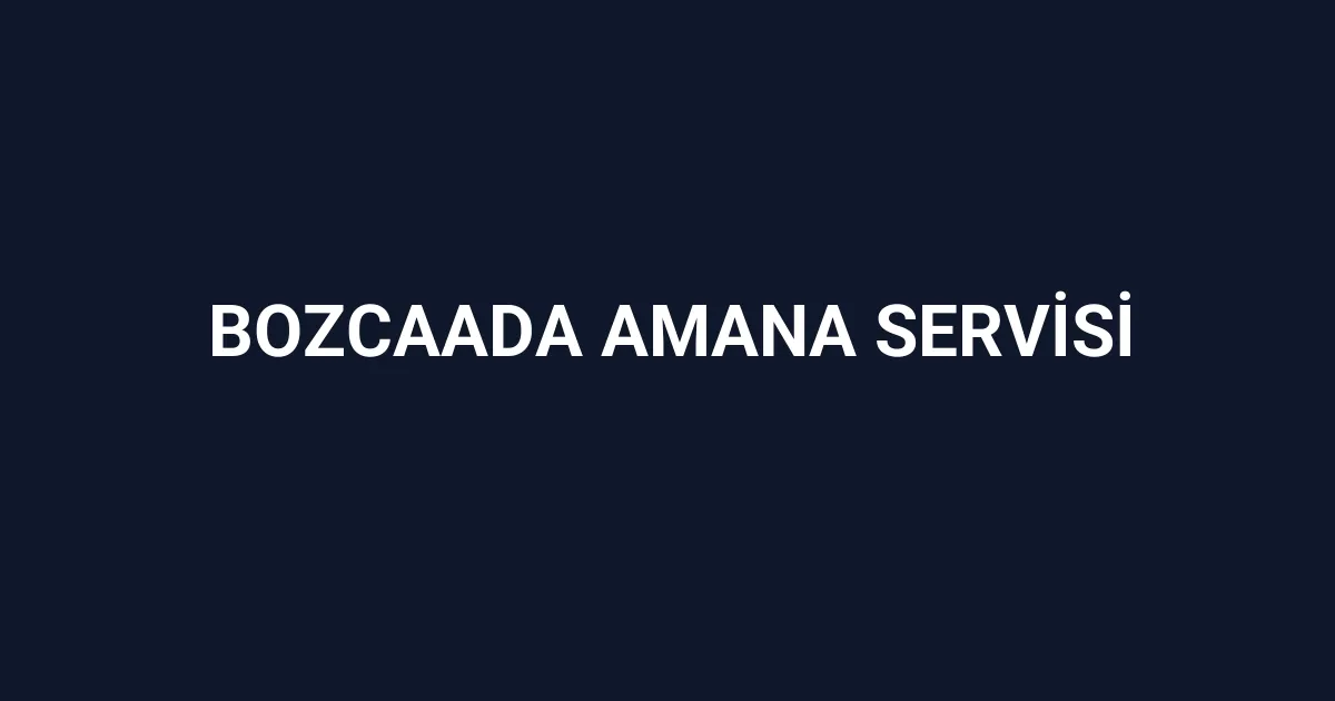 Bozcaada Amana Servisi